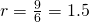 Rendered by QuickLaTeX.com r=\frac{9}{6}=1.5