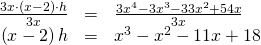 Rendered by QuickLaTeX.com \begin{array}{ccc}\hfill \frac{3x\cdot \left(x-2\right)\cdot h}{3x}& =& \frac{3{x}^{4}-3{x}^{3}-33{x}^{2}+54x}{3x}\hfill \\ \hfill \left(x-2\right)h& =& {x}^{3}-{x}^{2}-11x+18\hfill \end{array}