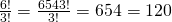 Rendered by QuickLaTeX.com \,\frac{6!}{3!}=\frac{6·5·4·3!}{3!}=6·5·4=120\,