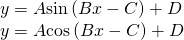 Rendered by QuickLaTeX.com \begin{array}{l}y=A\mathrm{sin}\left(Bx-C\right)+D\hfill \\ y=A\mathrm{cos}\left(Bx-C\right)+D\hfill \end{array}