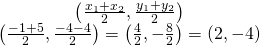 Rendered by QuickLaTeX.com \begin{array}{c}\left(\frac{{x}_{1}+{x}_{2}}{2},\frac{{y}_{1}+{y}_{2}}{2}\right)\\ \left(\frac{-1+5}{2},\frac{-4-4}{2}\right)=\left(\frac{4}{2},-\frac{8}{2}\right)=\left(2,-4\right)\end{array}