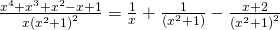 Rendered by QuickLaTeX.com \frac{{x}^{4}+{x}^{3}+{x}^{2}-x+1}{x{\left({x}^{2}+1\right)}^{2}}=\frac{1}{x}+\frac{1}{\left({x}^{2}+1\right)}-\frac{x+2}{{\left({x}^{2}+1\right)}^{2}}