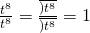 Rendered by QuickLaTeX.com \frac{{t}^{8}}{{t}^{8}}=\frac{\overline{){t}^{8}}}{\overline{){t}^{8}}}=1
