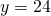 y=24