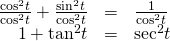 Rendered by QuickLaTeX.com \begin{array}{ccc}\hfill \frac{{\mathrm{cos}}^{2}t}{{\mathrm{cos}}^{2}t}+\frac{{\mathrm{sin}}^{2}t}{{\mathrm{cos}}^{2}t}& =& \frac{1}{{\mathrm{cos}}^{2}t}\hfill \\ \hfill 1+{\mathrm{tan}}^{2}t& =& {\mathrm{sec}}^{2}t\hfill \end{array}