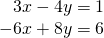 \begin{array}{r}3x-4y=1\\ -6x+8y=6\end{array}