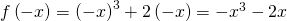 Rendered by QuickLaTeX.com f\left(-x\right)={\left(-x\right)}^{3}+2\left(-x\right)=-{x}^{3}-2x