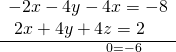 \frac{\begin{array}{l}-2x-4y-4x=-8\hfill \\ \text{ }2x+4y+4z=2\,\,\,\,\,\hfill \end{array}}{\,\,\,\,\,\,\,\,\,\,\,\,\,\,\,\,\,\,\,\,\,\,\,\,\,\,\,\,\,\,\,0=-6}