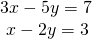 \begin{array}{l}3x-5y=7\hfill \\ \text{ }x-2y=3\hfill \end{array}