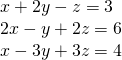Rendered by QuickLaTeX.com \begin{array}{l}\text{ }x+2y-z=3\hfill \\ \text{ }2x-y+2z=6\hfill \\ \text{ }x-3y+3z=4\hfill \end{array}