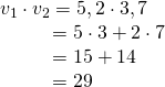 Rendered by QuickLaTeX.com \begin{array}{l}{v}_{1}\cdot {v}_{2}=〈5,2〉\cdot 〈3,7〉\hfill \\ \,\,\,\,\,\,\,\,\,\,\,\,\,\,\,\,=5\cdot 3+2\cdot 7\hfill \\ \,\,\,\,\,\,\,\,\,\,\,\,\,\,\,\,=15+14\hfill \\ \,\,\,\,\,\,\,\,\,\,\,\,\,\,\,\,=29\hfill \end{array}