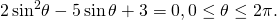 \,2\,{\mathrm{sin}}^{2}\theta -5\,\mathrm{sin}\,\theta +3=0,0\le \theta \le 2\pi .