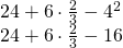Rendered by QuickLaTeX.com \begin{array}{l}\hfill \\ \begin{array}{l}24+6\cdot \frac{2}{3}-{4}^{2}\hfill \\ 24+6\cdot \frac{2}{3}-16\hfill \end{array}\hfill \end{array}