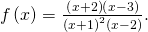 \,f\left(x\right)=\frac{\left(x+2\right)\left(x-3\right)}{{\left(x+1\right)}^{2}\left(x-2\right)}.