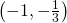 \left(-1,-\frac{1}{3}\right)