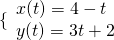 \{\begin{array}{l}x(t)=4-t\\ y(t)=3t+2\end{array}