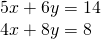 \begin{array}{l}5x+6y=14\\ 4x+8y=8\end{array}