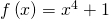 f\left(x\right)={x}^{4}+1