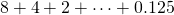 Rendered by QuickLaTeX.com 8+4+2+\dots +0.125