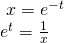 \begin{array}{l}\,\,x={e}^{-t}\hfill \\ {e}^{t}=\frac{1}{x}\hfill \end{array}