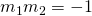 Rendered by QuickLaTeX.com {m}_{1}{m}_{2}=-1