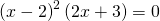 Rendered by QuickLaTeX.com {\left(x-2\right)}^{2}\left(2x+3\right)=0
