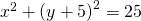 Rendered by QuickLaTeX.com {x}^{2}+{\left(y+5\right)}^{2}=25