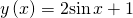 y\left(x\right)=2\mathrm{sin}\,x+1