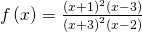 \,f\left(x\right)=\frac{{\left(x+1\right)}^{2}\left(x-3\right)}{{\left(x+3\right)}^{2}\left(x-2\right)}\,