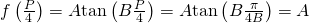 Rendered by QuickLaTeX.com f\left(\frac{P}{4}\right)=A\mathrm{tan}\left(B\frac{P}{4}\right)=A\mathrm{tan}\left(B\frac{\pi }{4B}\right)=A