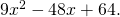 \,9{x}^{2}-48x+64.