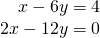 \begin{array}{r}x-6y=4\\ 2x-12y=0\end{array}