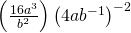 \left(\frac{16{a}^{3}}{{b}^{2}}\right){\left(4a{b}^{-1}\right)}^{-2}