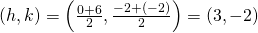 Rendered by QuickLaTeX.com \left(h,k\right)=\left(\frac{0+6}{2},\frac{-2+\left(-2\right)}{2}\right)=\left(3,-2\right)