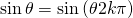 \mathrm{sin}\,\theta =\mathrm{sin}\left(\theta ±2k\pi \right)