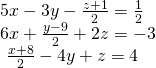 \begin{array}{l}5x-3y-\frac{z+1}{2}=\frac{1}{2}\hfill \\ 6x+\frac{y-9}{2}+2z=-3\hfill \\ \text{ }\frac{x+8}{2}-4y+z=4\hfill \end{array}