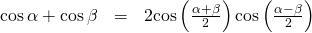 Rendered by QuickLaTeX.com \begin{array}{ccc}\hfill \mathrm{cos}\,\alpha +\mathrm{cos}\,\beta & =& 2\mathrm{cos}\left(\frac{\alpha +\beta }{2}\right)\mathrm{cos}\left(\frac{\alpha -\beta }{2}\right)\hfill \end{array}