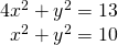 Rendered by QuickLaTeX.com \begin{array}{c}4{x}^{2}+{y}^{2}=13\\ \,\,\,{x}^{2}+{y}^{2}=10\end{array}