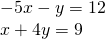 \begin{array}{l}\\ \begin{array}{l}-5x-y=12\,\hfill \\ x+4y=9\hfill \end{array}\end{array}