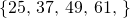 Rendered by QuickLaTeX.com \left\{25\text{, } 37\text{, } 49\text{, } 61\text{, } \text{…}\right\}