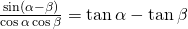 Rendered by QuickLaTeX.com \frac{\mathrm{sin}\left(\alpha -\beta \right)}{\mathrm{cos}\,\alpha \,\mathrm{cos}\,\beta }=\mathrm{tan}\,\alpha -\mathrm{tan}\,\beta
