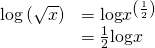 Rendered by QuickLaTeX.com \begin{array}{ll}\mathrm{log}\left(\sqrt{x}\right)\hfill & =\mathrm{log}{x}^{\left(\frac{1}{2}\right)}\hfill \\ \hfill & =\frac{1}{2}\mathrm{log}x\hfill \end{array}