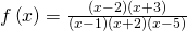 f\left(x\right)=\frac{\left(x-2\right)\left(x+3\right)}{\left(x-1\right)\left(x+2\right)\left(x-5\right)}