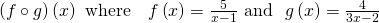 Rendered by QuickLaTeX.com \left(f\circ g\right)\left(x\right)\text{ where}\,\,\,\,\,\,f\left(x\right)=\frac{5}{x-1}\text{ and }\,\,g\left(x\right)=\frac{4}{3x-2}