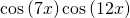 \mathrm{cos}\left(7x\right)\mathrm{cos}\left(12x\right)