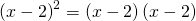 Rendered by QuickLaTeX.com {\left(x-2\right)}^{2}=\left(x-2\right)\left(x-2\right)
