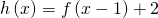 Rendered by QuickLaTeX.com h\left(x\right)=f\left(x-1\right)+2