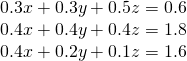 \begin{array}{l}0.3x+0.3y+0.5z=0.6\\ 0.4x+0.4y+0.4z=1.8\\ 0.4x+0.2y+0.1z=1.6\end{array}