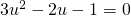 Rendered by QuickLaTeX.com 3{u}^{2}-2u-1=0