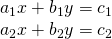 \begin{array}{c}{a}_{1}x+{b}_{1}y={c}_{1}\\ {a}_{2}x+{b}_{2}y={c}_{2}\end{array}